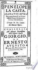 Penelope la casta. Drama per musica da rappresentarsi nel famosissimo Teatro Grimano in S. Gio. Chrisostomo. L'anno 1685. Di Matteo Noris. Consacrata all'altezze serenissime delli signori duchi Giorgio et Ernesto Augusto duchi di Bransuich Luneburgo, &c