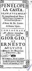 Penelope la casta. Drama per musica da rappresentarsi nel famosissimo teatro Grimano in S. Gio: Chrisostomo. L'anno 1685. Di Matteo Noris. Consacrata all'altezze serenissime ... Giorgio, et Ernesto Augusto duchi di Bransuich Luneburgo, &c