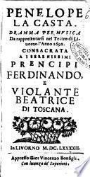 Penelope la casta. Dramma per musica da rappresentarsi nel teatro di Liuorno l'anno 1692. Consacrata a i serenessimi prencipi Ferdinando, e Violante Beatrice di Toscana