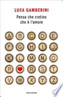 Pensa che cretino che è l'amore