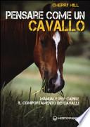 Pensare come un cavallo. Manuale per capire il comportamento dei cavalli