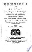 Pensieri di Pascal sopra la religione, ed alcuni altri soggetti colla vita del medesimo, traduzione dal francese di Carlo Francesco Badini, aggiuntavi la lettera del sig. Abate Gauchat contro la critica del sign. Voltaire intorno a' suddetti Pensieri. Tomo primo [-secondo]