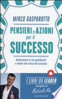 Pensieri e azioni per il successo. Rivoluzionare le tue quotidianità e andare alla ricerca del successo