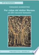 Per colpa del dottor Moreav ed altri racconti fantastici