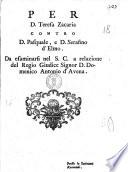 Per d. Teresa Zacaria contro d. Pasquale, e d. Serafino d'Elmo. Da esaminarsi nel S.C. a relazione del regio giudice signoe d. Domenico Antonio D'Avena. Presso lo scrivano Raimondi [Antonio Carpentiero]