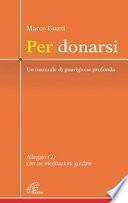 Per donarsi. Un manuale di guarigione profonda. Con CD Audio