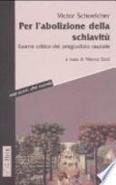 Per l'abolizione della schiavitù. Esame critico del pregiudizio razziale