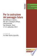 Per la costruzione del paesaggio futuro. Architettura e natura. Atti del I Convegno diffuso internazionale, San Venanzo - Terni, 17-21 Settembre 2013