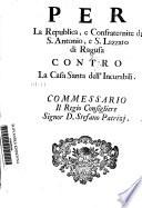 Per La Republica, e Confraternite di S. Antonio, e S. Lazzaro di Ragusa Contro La Casa Santa dell'Incurabili