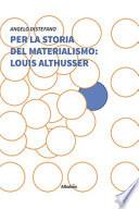 Per la storia del materialismo: Louis Althusser