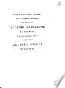 Per le auguste nozze di sua altezza imperiale il principe Eugenio Napoleone di Francia, e di sua altezza reale la principessa Augusta Amalia di Baviera[G. Paradisi!