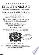 Per le glorie di S. Stanislao vescovo di Cracovia, e martire orazione panegirica detta dal reverendissimo padre Gio. Giuseppe Cremona ... nella chiesa della Nazione Polacca nell'Anno Santo 1750. e data in luce dai nazionali divoti del detto santo