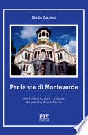 Per le vie di Monteverde. Curiosità, arte, storie e leggende del quartiere di Monteverde