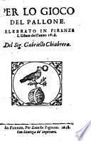 Per lo gioco del pallone. Celebrato in Firenze l'estate dell'anno 1618. Del sig. Gabriello Chiabrera