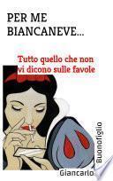 PER ME BIANCANEVE...