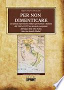 Per non dimenticare. La spietata repressione militare piemontese e italiana dal 1860 al 1870 nei territori conquistati del Regno delle Due Sicilie. Altro che fratelli d'Italia!