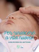 Per rinascere a vita nuova! Guida ricordo del battesimo