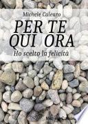 PER TE QUI ORA Ho scelto la felicitÌÊ