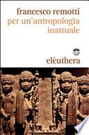 Per un'antropologia inattuale