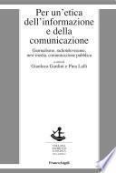 Per un'etica dell'informazione e della comunicazione. Giornalismo, radiotelevisione, new media, comunicazione pubblica