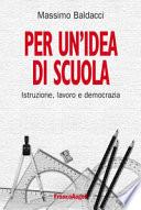 Per un'idea di scuola. Istruzione, lavoro e democrazia