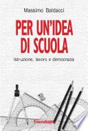 Per un'idea di scuola. Istruzione, lavoro e democrazia