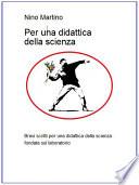 Per una didattica della scienza, brevi scritti per una didattica della scienza fondata dul laboratorio