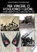 Per vincere ci vogliono i leoni. I fronti dimenticati delle Camicie Nere 1939-1943. Ediz. illustrata