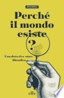 Perché il mondo esiste?