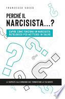 Perché il narcisista...? Capire come funziona un narcisista patologico per mettersi in salvo