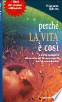 Perché la vita è così. La vita spiegata attraverso gli insegnamenti dell'alta medianità