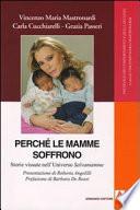 Perché le mamme soffrono. Storie vissute nell'universo salvamamme