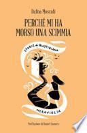 Perché mi ha morso una scimmia. Storie di quotidiana meraviglia