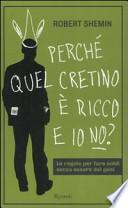 Perché quel cretino è ricco e io no? Le regole per fare soldi senza essere dei geni