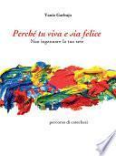 Perchè tu viva e sia felice