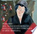 Percorsi del Novecento romano dalla Galleria Comunale d'Arte Moderna