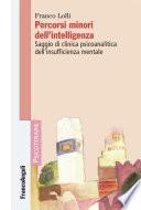 Percorsi minori dell'intelligenza. Saggio di clinica psicoanalitica dell'insufficienza mentale