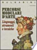Percorsi modulari d'arte. Linguaggi, strumenti e tecniche. Materiali per il docente. Per le Scuole superiori