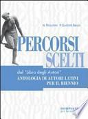 Percorsi scelti dal «Libro degli autori». Antologia di autori latini. Per il biennio dei Licei e degli Ist. Magistrali