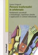 Percorsi trasformativi in arteterapia. Fondamenti concettuali e metodologici, esperienze cliniche e applicazioni in contesti istituzionali