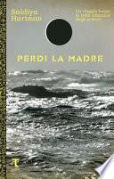 Perdi la madre. Un viaggio lungo la rotta atlantica degli schiavi