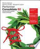 Performer. Consolidate B2. Grammar and Vocubulary Revision at B2 Level. Per Le Scuole Superiori