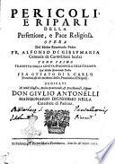 Pericoli, e ripari della perfettione, e pace religiosa. Opera del molto reuerendo padre FR. Alfonso di Giesu Maria generale dei carmelitani scalzi tomo primo tradotta dalla lingua spagnuola nell'italiana dal molto reuerendo padre fra Ottato di S. Carlo prouinciale de medemi della prouincia di Napoli. ..