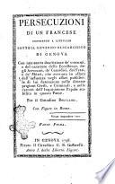 Persecuzioni di un francese costretto a litigare sotto il governo oligarchico di Genova con una esatta descrizione de'costumi e del carattere delle eccellenze, degli avvocati, de'causidici, dei frati e de'sbirri che avevano in allora dell'influenza negli affari pubblici. La di lui detenzione nelle diverse prigioni civili e nelle carceri dell'inquisizione papale stabilita in questo paese. Parte prima, parte seconda. Per il cittadino Bouillod. Con figure in rame