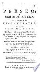 Perseo. A serious opera, to be performed at the King's Theatre ... The poetry ... from an original manuscript by Signor Gamerra ... compiled, curtailed and ... published by G. G. Bottarelli ... The translation by Bottarelli, jun., etc. Ital. & Eng
