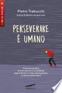 Perseverare è umano