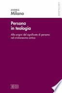 Persona in teologia. Alle origini del significato di persona nel cristianesimo antico