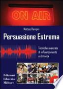 Persuasione estrema. Tecniche avanzate di influenzamento a distanza