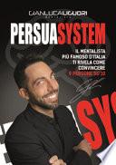 Persuasystem. Il sistema per chiudere 9 contratti su 10, anche a freddo