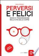 Perversi e felici. Sesso e trasgressione nella vita delle coppie